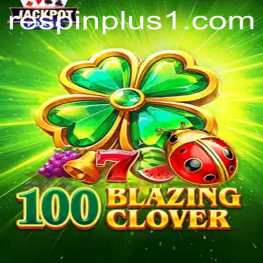 Discover the Thrilling World of 100BlazingClover: Unleashing the Excitement of RESPIN PLUS